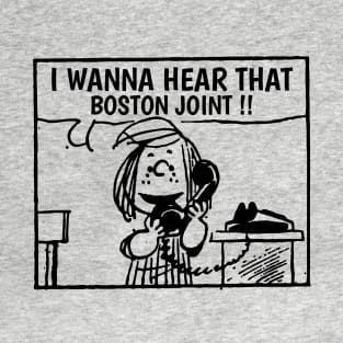 I Wanna Hear Boston T-Shirt